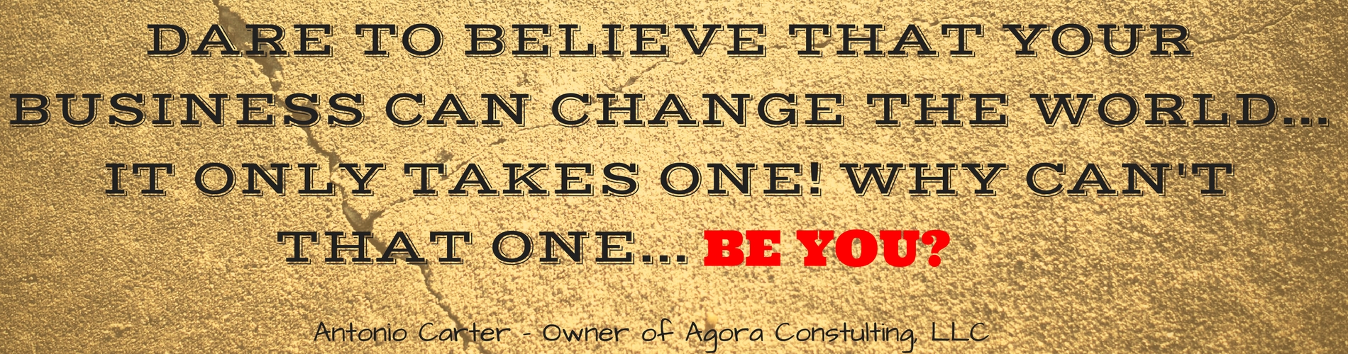 DARE TO BELIEVE THAT YOUR BUSINESS CAN CHANGE THE WORLD...(3) DARE TO BELIEVE THAT YOUR BUSINESS CAN CHANGE THE WORLD...(3)